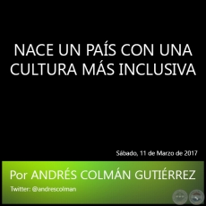 NACE UN PAS CON UNA CULTURA MS INCLUSIVA - Por ANDRS COLMN GUTIRREZ - Sbado, 11 de Marzo de 2017